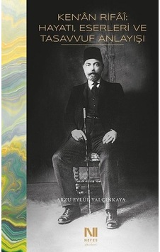 Ken'an Rifai: Hayatı Eserleri ve Tasavvuf Anlayışı - Arzu Eylül Yalçınkaya - Nefes Yayıncılık Ken'an Rifai: Hayatı Eserleri ve Tasavvuf Anlayışı - Arzu Eylül Yalçınkaya - Nefes Yayıncılık