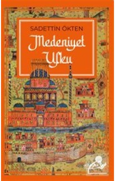 Medeniyet Ufku / Sadettin Ökten