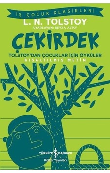 Çekirdek-Tolstay'dan Çocuklar için Öyküler-Kısaltılmış Metin-İş Çocuk Klasikleri - Lev Nikolayeviç Tolstoy - İş Bankası Kültür Yayınları Çekirdek-Tolstay'dan Çocuklar için Öyküler-Kısaltılmış Metin-İş Çocuk Klasikleri - Lev Nikolayeviç Tolstoy - İş Bankası Kültür Yayınları
