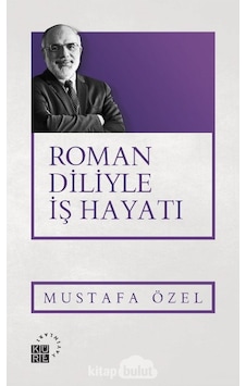 Roman Diliyle İş Hayatı - Mustafa Özel - Küre Yayınları Roman Diliyle İş Hayatı - Mustafa Özel - Küre Yayınları