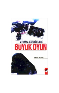 Avrasya Jeopolitiğinde Büyük Oyun - Barış Adıbelli - IQ Kültür Sanat Yayıncılık