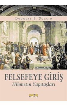 Felsefeye Giriş - Hikmetin Yapıtaşları - Douglas J. Soccio - Kaknüs Yayınları Felsefeye Giriş - Hikmetin Yapıtaşları - Douglas J. Soccio - Kaknüs Yayınları