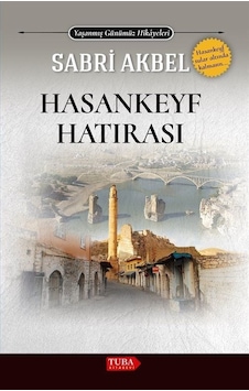 Hasankeyf - Yaşanmış Günümüz Hikayeleri - Sabri Akbel - Tuba Kitabevi Hasankeyf - Yaşanmış Günümüz Hikayeleri - Sabri Akbel - Tuba Kitabevi