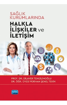 Sağlık Kurumlarında Halkla İlişkiler ve İletişim - Dilaver Tengilimoğlu - Nobel Akademik Yayıncılık Sağlık Kurumlarında Halkla İlişkiler ve İletişim - Dilaver Tengilimoğlu - Nobel Akademik Yayıncılık