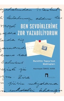 Ben Sevdiklerime Zor Yazabiliyorum Nurettin Topçu Nun Mektupları Ben Sevdiklerime Zor Yazabiliyorum Nurettin Topçu Nun Mektupları
