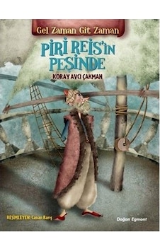 Piri Reis'in Peşinde-Gel Zaman Git Zaman - Koray Avcı Çakman - Doğan ve Egmont Yayıncılık Piri Reis'in Peşinde-Gel Zaman Git Zaman - Koray Avcı Çakman - Doğan ve Egmont Yayıncılık