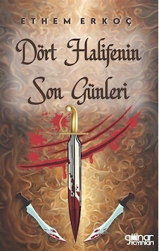 Dört Halifenin Son Günleri - Ethem Erkoç - Gülnar Yayınları Dört Halifenin Son Günleri - Ethem Erkoç - Gülnar Yayınları