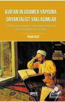 Kur'an'ın Gramer Yapısına Oryantalist Yaklaşımlar - Yaşar Acat - Gece Kitaplığı Kur'an'ın Gramer Yapısına Oryantalist Yaklaşımlar - Yaşar Acat - Gece Kitaplığı