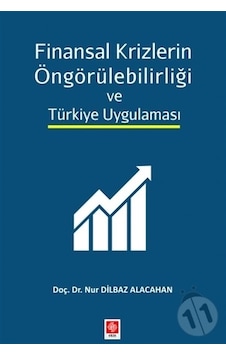 Finansal Krizlerin Öngörülebilirliği ve Türkiye Uygulaması - Nur Dilbaz Alacahan - Ekin Basım Yayın Finansal Krizlerin Öngörülebilirliği ve Türkiye Uygulaması - Nur Dilbaz Alacahan - Ekin Basım Yayın