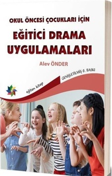 Okul Öncesi Çocuklar için Eğitici Drama Uygulamaları - Alev Önder Okul Öncesi Çocuklar için Eğitici Drama Uygulamaları - Alev Önder