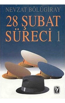 28 Şubat Süreci 1: Süreç - Nevzat Bölügiray 1.baskı