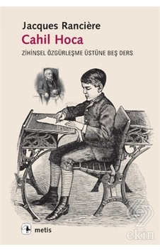 Cahil Hoca - Jacques Ranciere - Metis Yayınları Cahil Hoca - Jacques Ranciere - Metis Yayınları
