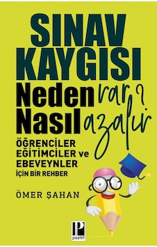 Sınav Kaygısı Neden Var? Nasıl Azalır?-Öğrenciler Eğitimciler ve Ebeveynler için Bir Rehber - Ömer Şahan - Pozitif Yayıncılık Sınav Kaygısı Neden Var? Nasıl Azalır?-Öğrenciler Eğitimciler ve Ebeveynler için Bir Rehber - Ömer Şahan - Pozitif Yayıncılık