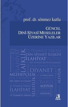 Güncel Dini -Siyasi Meseleler Üzerine Yazılar - Sönmez Kutlu - Fecr Yayınları Güncel Dini -Siyasi Meseleler Üzerine Yazılar - Sönmez Kutlu - Fecr Yayınları