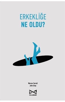 Erkekliğe Ne Oldu / John Gray Erkekliğe Ne Oldu / John Gray