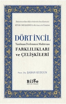 Dört İncil - Farklılıkları ve Çelişkileri - Şaban Kuzgun - Bilge Kültür Sanat