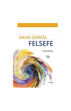 Daha Güncel Felsefe / Uluğ Nutku Daha Güncel Felsefe / Uluğ Nutku