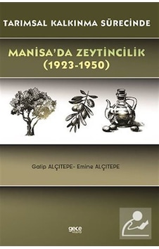 Manisa'da Zeytincilik 1923-1950 Tarımsal Kalkınma Sürecinde - Emine Alçıtepe - Gece Kitaplığı Manisa'da Zeytincilik 1923-1950 Tarımsal Kalkınma Sürecinde - Emine Alçıtepe - Gece Kitaplığı