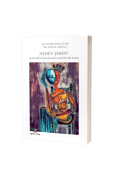 Neden Şimdi? Kaygı Bozukluklarına Klinik Bir Bakış - Bahar Akoğlu - Eğiten Kitap Neden Şimdi? Kaygı Bozukluklarına Klinik Bir Bakış - Bahar Akoğlu - Eğiten Kitap