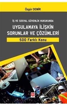 İş Ve Sosyal Güvenlik Hukukunda Uygulamaya İlişkin Sorunlar Ve... İş Ve Sosyal Güvenlik Hukukunda Uygulamaya İlişkin Sorunlar Ve...