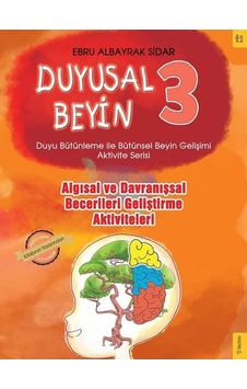 Algısal ve Davranışsal Becerileri Geliştirme Aktiviteleri - Duyusal Beyin 3 - Ebru Albayrak Sidar - Sola Kidz Algısal ve Davranışsal Becerileri Geliştirme Aktiviteleri - Duyusal Beyin 3 - Ebru Albayrak Sidar - Sola Kidz