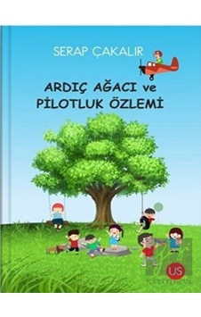 Ardıç Ağacı ve Pilotluk Özlemi - Serap Çakalır - Us Yayınları