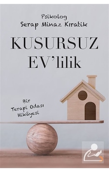Kusursuz Ev'lilik / Psikolog Serap Minaz Kıratik Kusursuz Ev'lilik / Psikolog Serap Minaz Kıratik