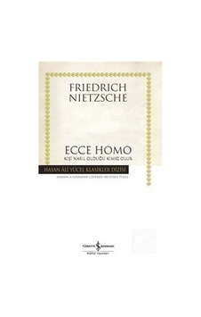 Ecce Homo Kişi Nasıl Kendisi Olur / Friedrich Nietzsche 9786052950746 Ecce Homo Kişi Nasıl Kendisi Olur / Friedrich Nietzsche 9786052950746