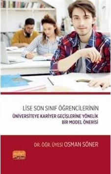 Lise Son Sınıf Öğrencilerinin Üniversiteye Kariyer Geçişlerine Yönelik Bir Model Önerisi - Osman Söner - Nobel Bilimsel Eserler Lise Son Sınıf Öğrencilerinin Üniversiteye Kariyer Geçişlerine Yönelik Bir Model Önerisi - Osman Söner - Nobel Bilimsel Eserler