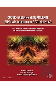 Çocuk-Ergen ve Yetişkinlerde Bipolar - İki Kutuplu Bozukluklar - Erdal Işık - Ema Tıp Kitabevi Çocuk-Ergen ve Yetişkinlerde Bipolar - İki Kutuplu Bozukluklar - Erdal Işık - Ema Tıp Kitabevi