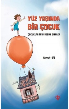 Yüz Yaşında Bir Çocuk - Çocuklar İçin Seçme Şiirler - Ahmet Efe - Türkiye Diyanet Vakfı Yayınları