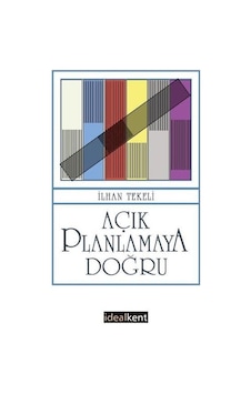 Açık Planlamaya Doğru / Prof. Dr. İlhan Tekeli Açık Planlamaya Doğru / Prof. Dr. İlhan Tekeli