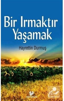Bir Irmaktır Yaşamak / Hayrettin Durmuş Bir Irmaktır Yaşamak / Hayrettin Durmuş