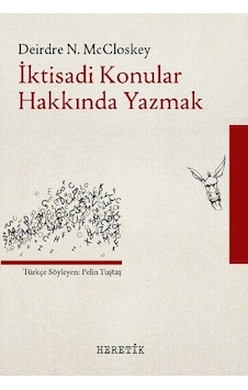 İktisadi Konular Hakkında Yazmak - Deirdre N. McCloskey - Heretik Yayıncılık