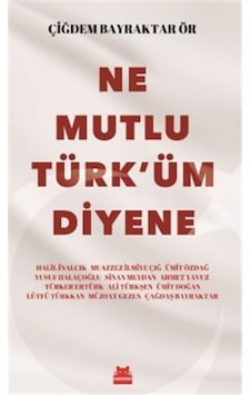 Ne Mutlu Türk'üm Diyene / Çiğdem Bayraktar Ör Ne Mutlu Türk'üm Diyene / Çiğdem Bayraktar Ör