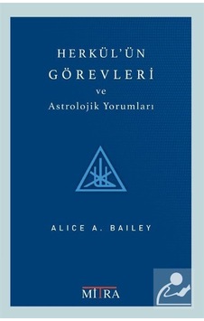 Herkül'ün Görevleri ve Astrolojik Yorumları - Alice Bailey - Mitra Herkül'ün Görevleri ve Astrolojik Yorumları - Alice Bailey - Mitra
