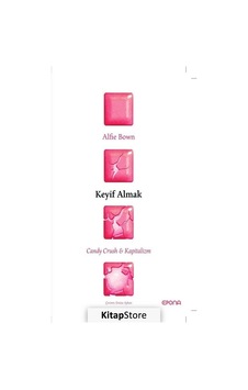 Keyif Almak: Candy Crush ve Kapitalizm - Alfie Bown - Epona