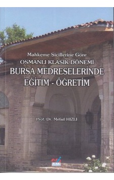 Mahkeme Sicillerine Göre Osmanlı Klasik Dönemi Bursa Medreselerin Mahkeme Sicillerine Göre Osmanlı Klasik Dönemi Bursa Medreselerin