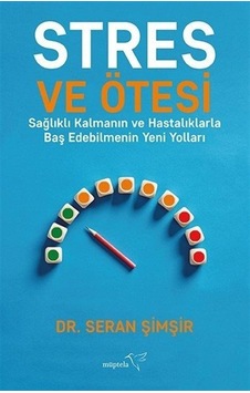 Stres ve Ötesi - Sağlıklı Kalmanın ve Hastalıklarla Baş Edebilmenin Yeni Yolları - Seran Şimşir - Müptela Yayınları