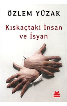 Kıskaçtaki İnsan ve İsyan - Özlem Yüzak - Kırmızı Kedi Kıskaçtaki İnsan ve İsyan - Özlem Yüzak - Kırmızı Kedi