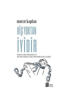 Hiç Yoktan İyidir / Murat Kaplan Hiç Yoktan İyidir / Murat Kaplan