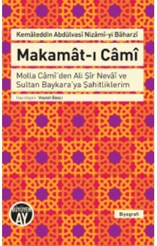 Makamat-ı Cami - Molla Cami'den Ali Şir Nevai ve Sultan Baykara'ya Şahitliklerim - Kemaleddin Abdülvasi Nizami-yi Baharzi - Büyüyenay Yayınları Makamat-ı Cami - Molla Cami'den Ali Şir Nevai ve Sultan Baykara'ya Şahitliklerim - Kemaleddin Abdülvasi Nizami-yi Baharzi - Büyüyenay Yayınları