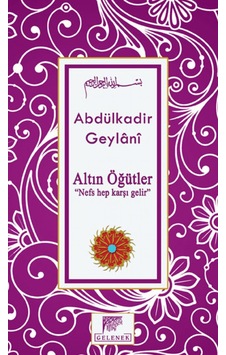 Altın Öğütler - Nefs Hep Karşı Gelir - Abdülkadir Geylani - Gelenek Yayınları
