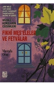 Fıkhi Mes’Eleler Ve Fetvalar - Müşkil Konuların Çözümleri