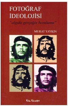 Fotoğraf İdeolojisi Algıda Gerçeğin Bozulumu Fotoğraf İdeolojisi Algıda Gerçeğin Bozulumu