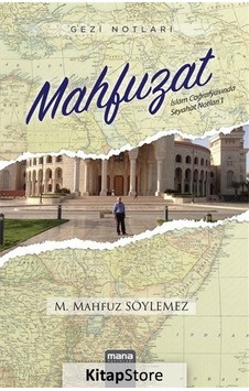 Mahfuzat - İslam Coğrafyasında Seyahat Notları 1 - M. Mahfuz Söylemez - Mana Yayınları
