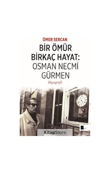 Bir Ömür Birkaç Hayat: Osman Necmi Gürmen / Ömer Sercan Bir Ömür Birkaç Hayat: Osman Necmi Gürmen / Ömer Sercan