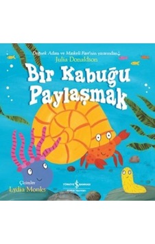 Bir Kabuğu Paylaşmak - Julia Donaldson - İş Bankası Kültür Yayınları Bir Kabuğu Paylaşmak - Julia Donaldson - İş Bankası Kültür Yayınları