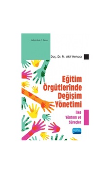 Eğitim Örgütlerinde Değişim Yönetimi - M. Akif Helvacı - Nobel Akademik Yayıncılık Eğitim Örgütlerinde Değişim Yönetimi - M. Akif Helvacı - Nobel Akademik Yayıncılık