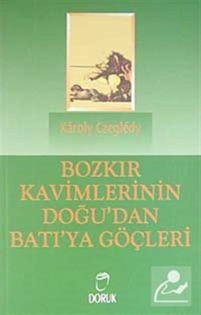 Bozkır Kavimlerinin Doğu'dan Batı'ya Göçleri - Karoly Czegledy - Doruk Yayınları